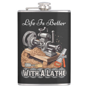 Life Is Better With A Lathe Hip Flask