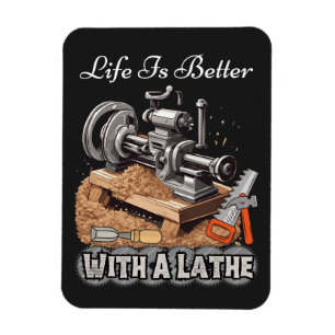 Life Is Better With A Lathe Magnet