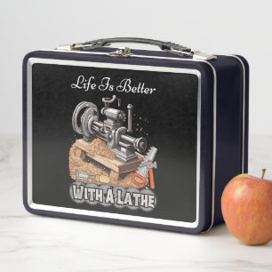 Life Is Better With A Lathe Metal Lunch Box