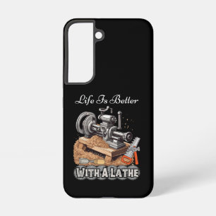 Life Is Better With A Lathe Samsung Galaxy Case