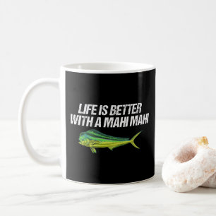 Life Is Better With A Mahi Mahi, Nautical Dorado Coffee Mug