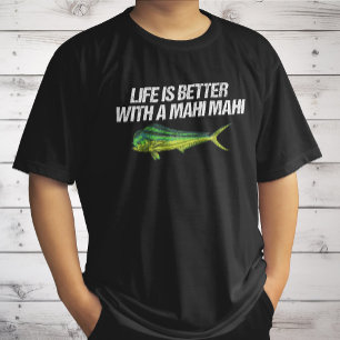 Life Is Better With A Mahi Mahi, Nautical Dorado T-Shirt