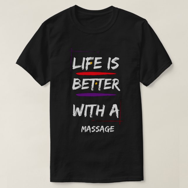 Life Is Better With A Massage1 T-Shirt (Design Front)