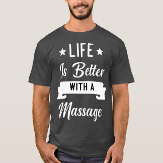 Life Is Better With A Massage2 T-Shirt