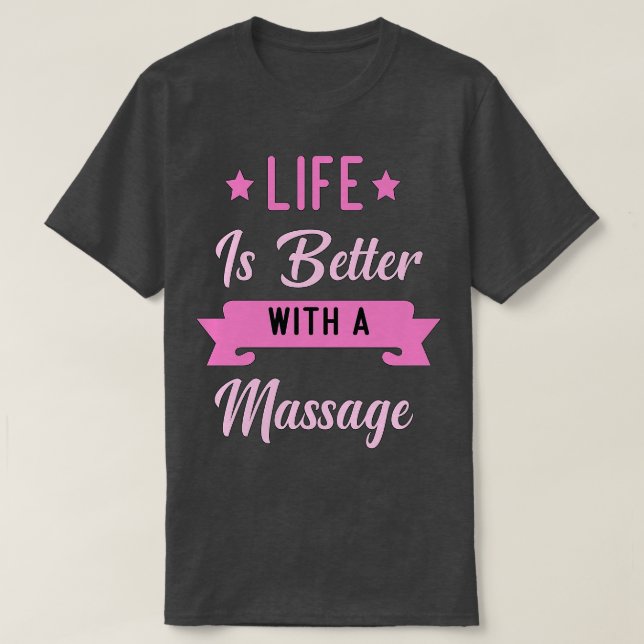Life Is Better With A Massage3 T-Shirt (Design Front)