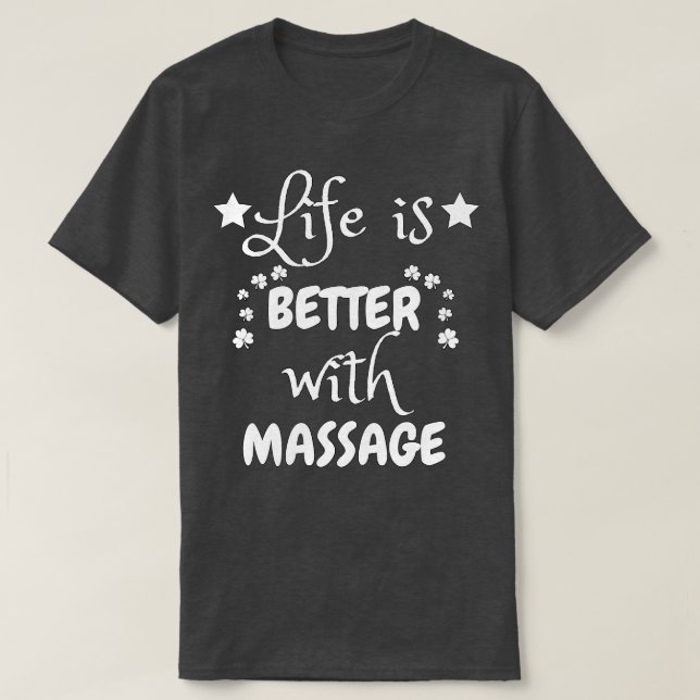 Life is better with a massage6 T-Shirt (Design Front)