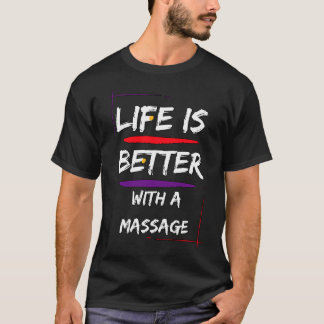 Life Is Better With A Massage 118 T-Shirt