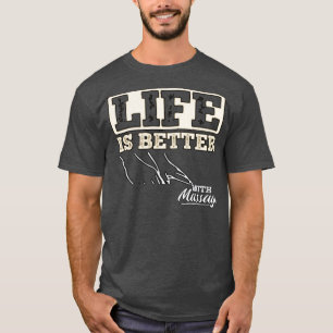 Life Is Better With A Massage 160 T-Shirt