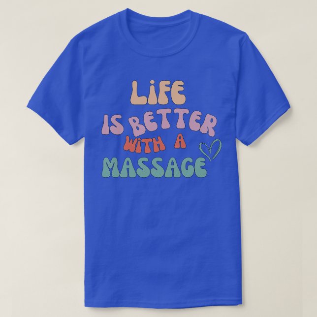life is better with a massage 206 T-Shirt (Design Front)