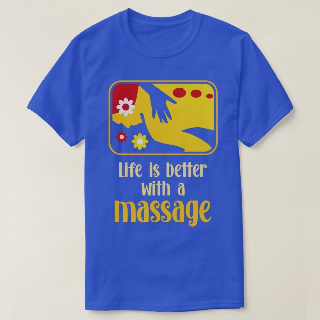 Life Is Better With A Massage 2 T-Shirt (Design Front)