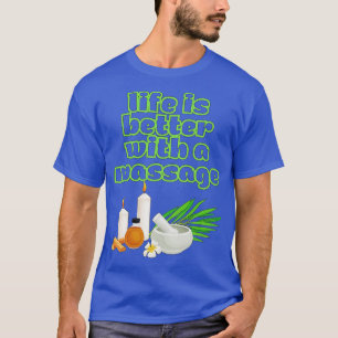 Life Is Better With A Massage 30 T-Shirt