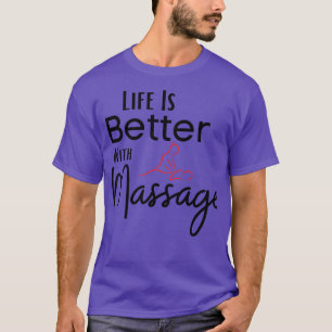 Life Is Better With A Massage 43 T-Shirt