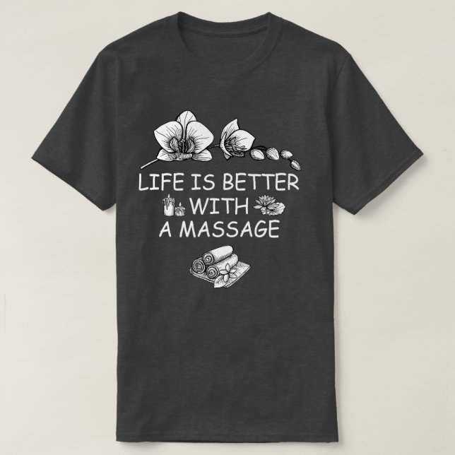 Life Is Better With A Massage 47 T-Shirt (Design Front)