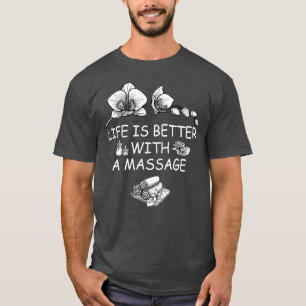 Life Is Better With A Massage 47 T-Shirt