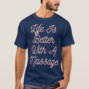 Life Is Better With A Massage 53 T-Shirt