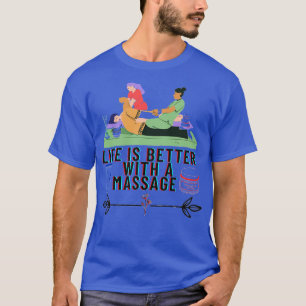 Life Is Better With A Massage 68 T-Shirt