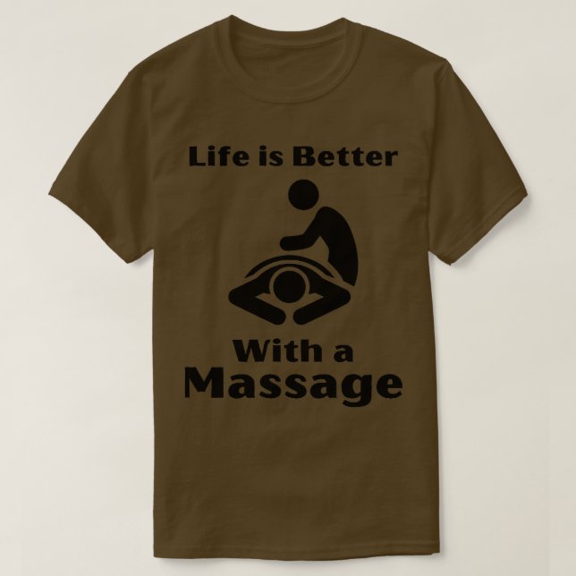 Life Is Better With A Massage Funny Gifts For Mass T-Shirt (Design Front)