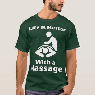 Life Is Better With A Massage Funny Gifts For Mass T-Shirt