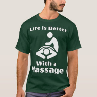 Life Is Better With A Massage Funny Gifts For Mass T-Shirt