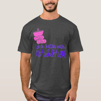 Life is better with a Massage Therapy Massage T-Shirt