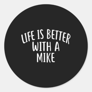 Life Is Better With A Mike Funny Name Mike Classic Round Sticker