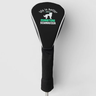 Life is better with a miniature Schnauzer Golf Head Cover