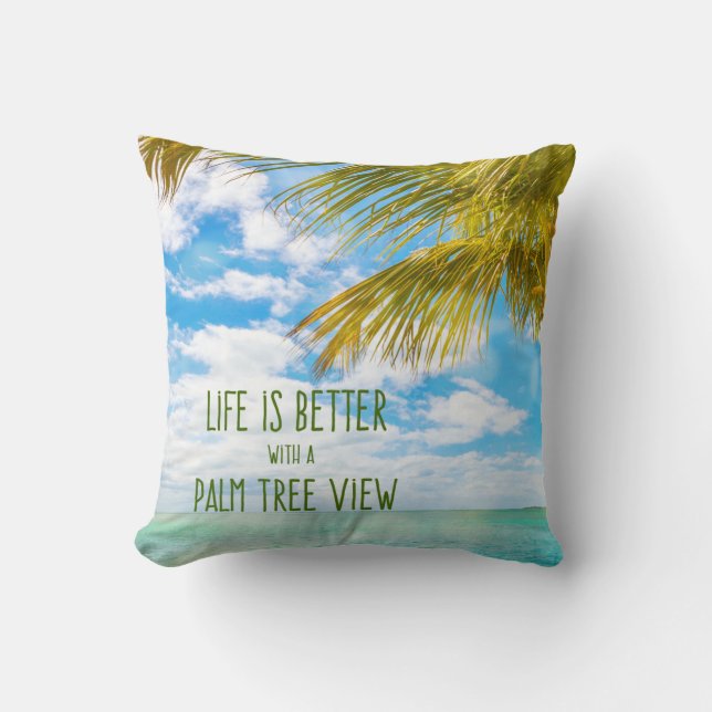 Life is Better with a Palm Tree View Beach Quote Cushion (Front)