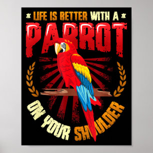 Life is better with a parrot on shoulder parrot poster