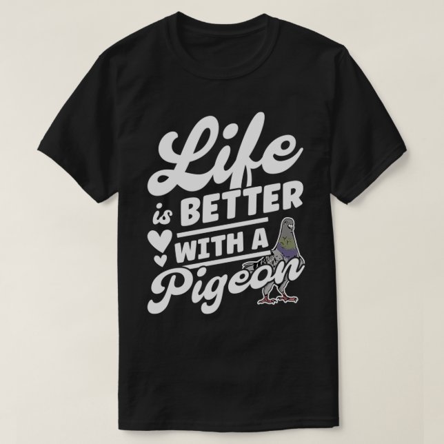 Life Is Better With A Pigeon Fanciers 4 T-Shirt (Design Front)