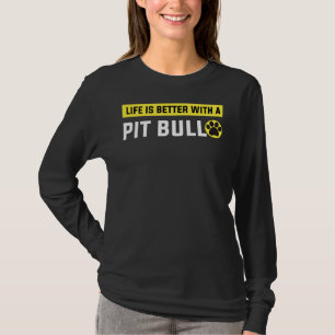 Life Is Better With A Pitbull Funny Pitbull T-Shirt