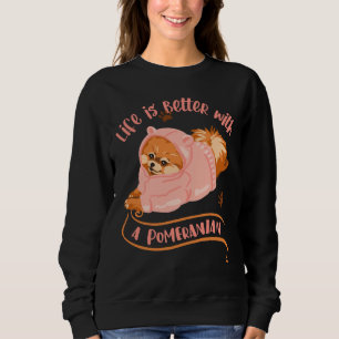 Life Is Better With A Pomeranian 127 Sweatshirt