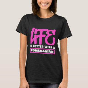 Life Is Better With A Pomeranian 36 T-Shirt