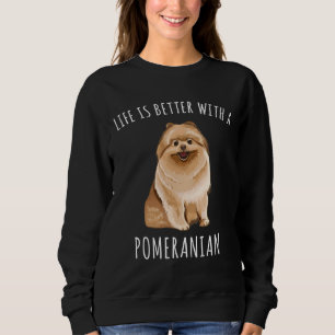 Life Is Better With A Pomeranian Dog Lover Sweatshirt
