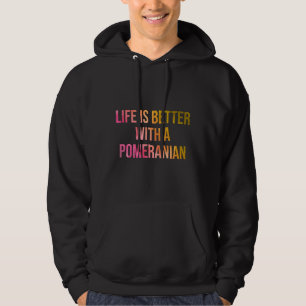 Life Is Better With A Pomeranian Quote 38 Hoodie