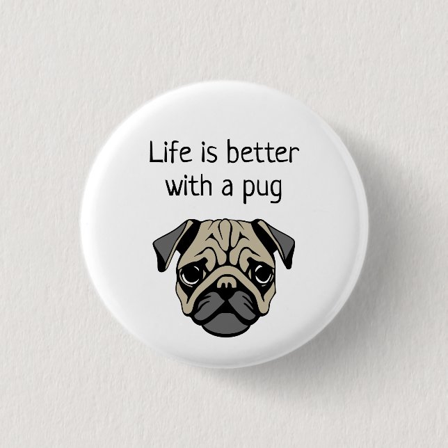 Life is better with a pug 3 cm round badge (Front)