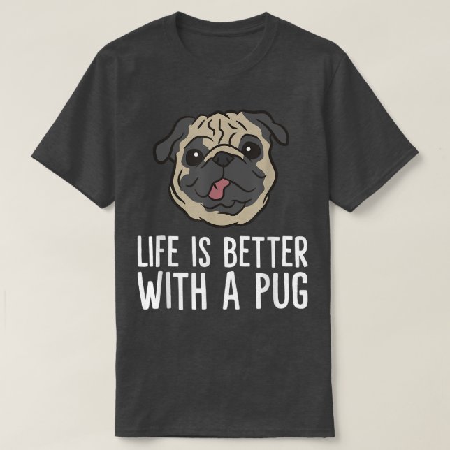 Life Is Better With A Pug Dog  T-Shirt (Design Front)
