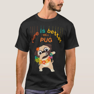 Life is better with a Pug Funny Cute Pug Dog Danci T-Shirt