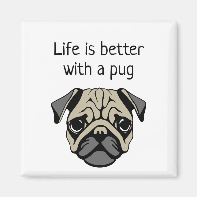 Life is better with a pug magnet (Front)