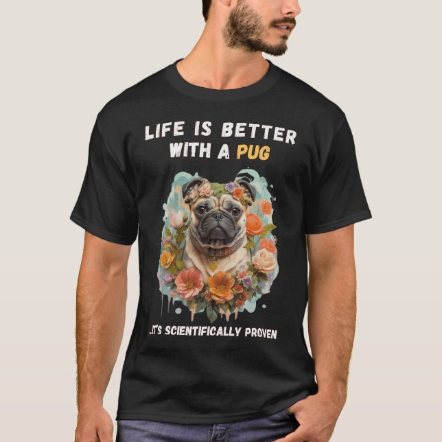 life is better with a pug T-Shirt (Front)