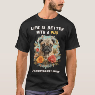 life is better with a pug T-Shirt