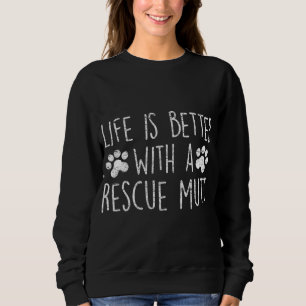 LIFE IS BETTER WITH A RESCUE MUTT Dog Lover Adopte Sweatshirt