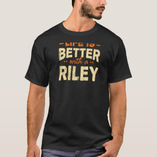 Life Is Better With A Riley Name Personalised Nick T-Shirt