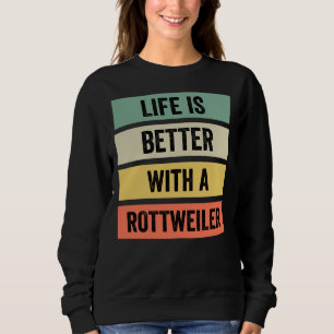 Life Is Better With A Rottweiler Classic Sweatshirt