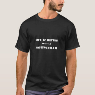Life is Better with a Rottweiler T-Shirt