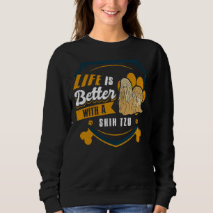 Life Is Better With A Shih Tzu    Dog Owner     Sweatshirt