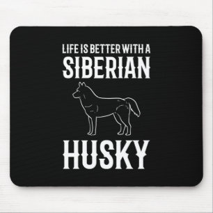 Life Is Better With A Siberian Husky Dog Mouse Pad