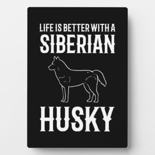 Life Is Better With A Siberian Husky Dog Plaque