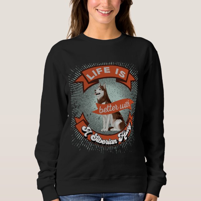 Life Is Better With A Siberian Husky Retro  3 Sweatshirt (Front)