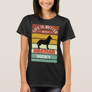 Life Is Better With A Siberian Husky T-Shirt