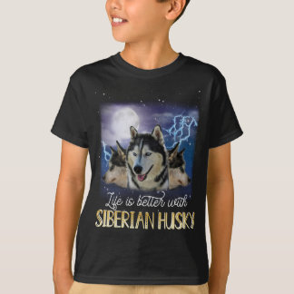 Life Is Better With A Siberian Husky T-Shirt